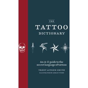Octopus Publishing Group The Tattoo Dictionary : An A-Z Guide To The Secret Language Of Tattoos Octopus Publishing Group The Tattoo Dictionary : An A-Z Guide To The Secret Language Of Tattoos