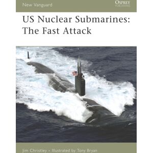 Bloomsbury Publishing PLC Us Nuclear Submarines : The Fast-Attack Bloomsbury Publishing PLC Us Nuclear Submarines : The Fast-Attack