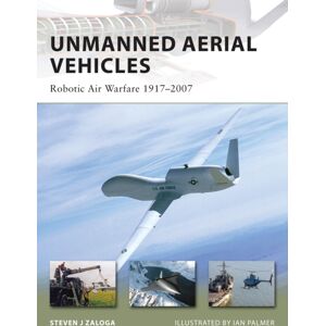 Bloomsbury Publishing PLC Unmanned Aerial Vehicles : Robotic Air Warfare 1917-2007 Bloomsbury Publishing PLC Unmanned Aerial Vehicles : Robotic Air Warfare 1917-2007