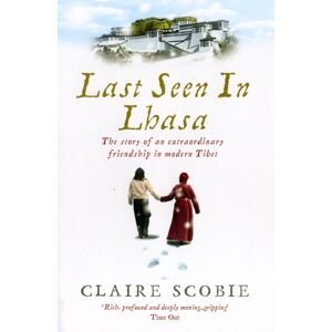 Ebury Publishing Last Seen In Lhasa : The Story Of An Friendship In Modern Tibet Ebury Publishing Last Seen In Lhasa : The Story Of An Friendship In Modern Tibet