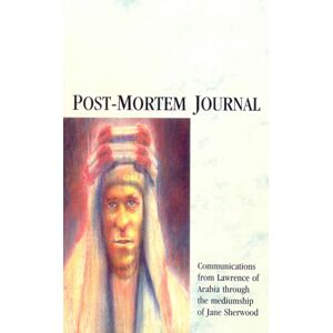 Ebury Publishing Post-Mortem Journal : Communications From Lawrence Of Arabia Through The Mediumship Of Jane Sherwood Ebury Publishing Post-Mortem Journal : Communications From Lawrence Of Arabia Through The Mediumship Of Jane Sherwood