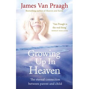 Ebury Publishing Growing Up In Heaven : The Eternal Connection Between Parent And Child Ebury Publishing Growing Up In Heaven : The Eternal Connection Between Parent And Child