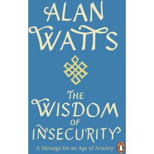 Ebury Publishing Wisdom Of Insecurity : A Message For An Age Of Anxiety Ebury Publishing Wisdom Of Insecurity : A Message For An Age Of Anxiety