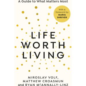 Ebury Publishing Life Worth Living : A Guide To What Matters Most Ebury Publishing Life Worth Living : A Guide To What Matters Most