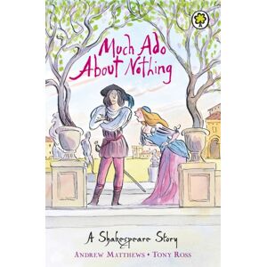 Hachette Children's Group A Shakespeare Story: Much Ado About Nothing Hachette Children's Group A Shakespeare Story: Much Ado About Nothing