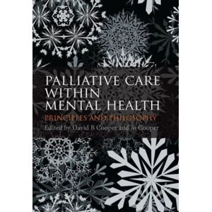 Taylor & Francis Ltd Palliative Care Within Mental Health : Principles And Philosophy Taylor & Francis Ltd Palliative Care Within Mental Health : Principles And Philosophy