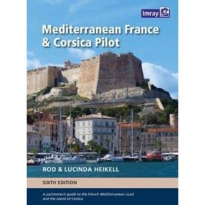 Imray, Laurie, Norie & Wilson Ltd Mediterranean France And Corsica Pilot : A Guide To The French Mediterranean Coast And The Island Of Corsica Imray, Laurie, Norie & Wilson Ltd Mediterranean France And Corsica Pilot : A Guide To The French Mediterranean Coast And The Island Of Corsica