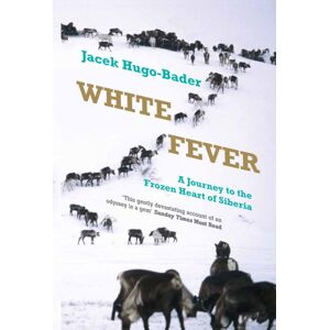 Granta Books White Fever : A Journey To The Frozen Heart Of Siberia Granta Books White Fever : A Journey To The Frozen Heart Of Siberia