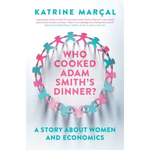Granta Books Who Cooked Adam Smith'S Dinner? : A Story About Women And Economics Granta Books Who Cooked Adam Smith'S Dinner? : A Story About Women And Economics