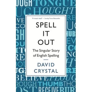 Profile Books Ltd Spell It Out : The Singular Story Of English Spelling Profile Books Ltd Spell It Out : The Singular Story Of English Spelling
