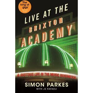 Profile Books Ltd Live At The Brixton Academy : A Riotous Life In The Music Business Profile Books Ltd Live At The Brixton Academy : A Riotous Life In The Music Business