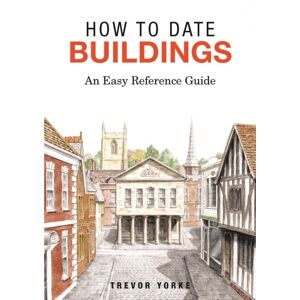 Countryside Books How To Date Buildings : An Easy Reference Guide Countryside Books How To Date Buildings : An Easy Reference Guide