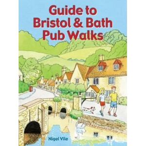 Countryside Books Guide To Bristol & Bath Pub Walks : 20 Pub Walks Countryside Books Guide To Bristol & Bath Pub Walks : 20 Pub Walks