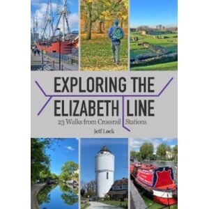 Countryside Books Exploring The Elizabeth Line : 23 Walks From Crossrail Stations Countryside Books Exploring The Elizabeth Line : 23 Walks From Crossrail Stations