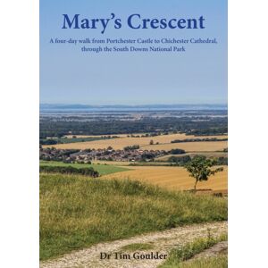 Countryside Books Mary'S Crescent : A Four-Day Walk From Portchester Castle To Chichester Cathedral, Through The South Downs National Park Countryside Books Mary'S Crescent : A Four-Day Walk From Portchester Castle To Chichester Cathedral, Through The South Downs National Park