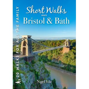 Countryside Books Short Walks Near Bristol & Bath : 20 Circular Walks For All The Family Countryside Books Short Walks Near Bristol & Bath : 20 Circular Walks For All The Family