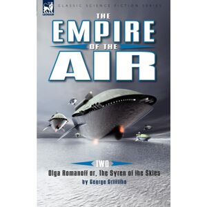 Leonaur Ltd The Empire Of The Air : 2-Olga Romanoff Or, The Syren Of The Skies Leonaur Ltd The Empire Of The Air : 2-Olga Romanoff Or, The Syren Of The Skies