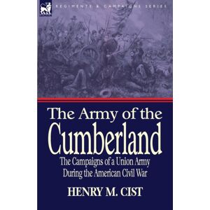 Leonaur Ltd The Army Of The Cumberland : The Campaigns Of A Union Army During The American Civil War Leonaur Ltd The Army Of The Cumberland : The Campaigns Of A Union Army During The American Civil War