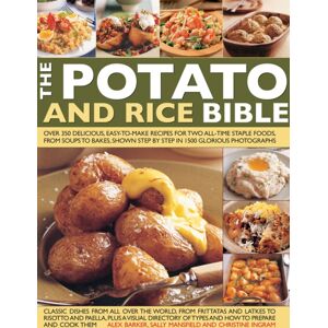 Anness Publishing The Potato And Rice Bible : Over 350 Delicious Easy-To-Make Recipes For Two All-Time Staple Foods, From Soups To Bakes, Shown Step By Step In 1500 Glorious Photographs Anness Publishing The Potato And Rice Bible : Over 350 Delicious Easy-To-Make Recipes For Two All-Time Staple Foods, From Soups To Bakes, Shown Step By Step In 1500 Glorious Photographs