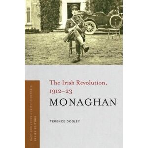 Four Courts Press Ltd Monaghan : The Irish Revolution, 1912-23 Four Courts Press Ltd Monaghan : The Irish Revolution, 1912-23