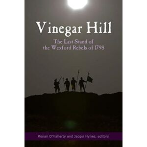 Four Courts Press Ltd Vinegar Hill : The Last Stand Of The Wexford Rebels Of 1798 Four Courts Press Ltd Vinegar Hill : The Last Stand Of The Wexford Rebels Of 1798