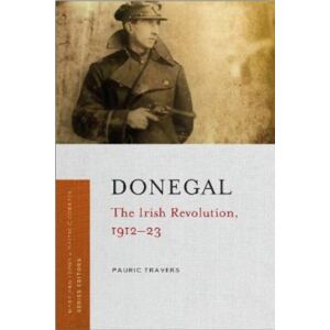 Four Courts Press Ltd Donegal : The Irish Revolution, 1912-23 Four Courts Press Ltd Donegal : The Irish Revolution, 1912-23