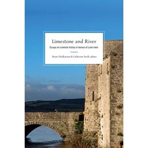 Four Courts Press Ltd Limestone And River : Essays On Limerick History In Honour Of Liam Irwin Four Courts Press Ltd Limestone And River : Essays On Limerick History In Honour Of Liam Irwin