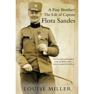 Alma Books Ltd A Fine Brother : The Life Of Captain Flora Sandes Alma Books Ltd A Fine Brother : The Life Of Captain Flora Sandes