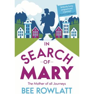 Alma Books Ltd In Search Of Mary : The Mother Of All Journeys Alma Books Ltd In Search Of Mary : The Mother Of All Journeys