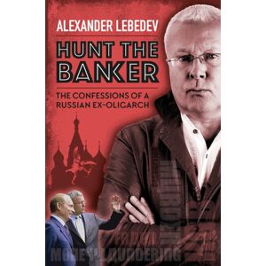 Quiller Publishing Ltd Hunt The Banker : The Confessions Of A Russian Ex-Oligarch Quiller Publishing Ltd Hunt The Banker : The Confessions Of A Russian Ex-Oligarch
