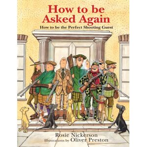 Quiller Publishing Ltd How To Be Asked Again : How To Be The Perfect Shooting Guest Quiller Publishing Ltd How To Be Asked Again : How To Be The Perfect Shooting Guest