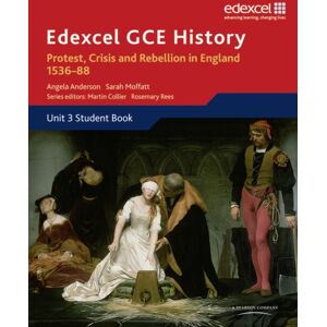 Pearson Education Limited Edexcel Gce History A2 Unit 3 A1 Protest, Crisis And Rebellion In England 1536-88 Pearson Education Limited Edexcel Gce History A2 Unit 3 A1 Protest, Crisis And Rebellion In England 1536-88