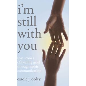 Collective Ink I'M Still With You : True Stories Of Healing Grief Through Spirit Communication Collective Ink I'M Still With You : True Stories Of Healing Grief Through Spirit Communication
