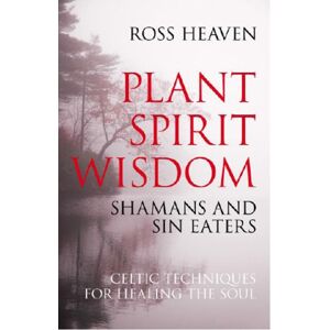 Collective Ink Plant Spirit Wisdom – Sin Eaters And Shamans: The Power Of Nature In Celtic Healing For The Soul Collective Ink Plant Spirit Wisdom – Sin Eaters And Shamans: The Power Of Nature In Celtic Healing For The Soul