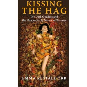 Collective Ink Kissing The Hag : The Dark Goddess And The Unacceptable Nature Of Women Collective Ink Kissing The Hag : The Dark Goddess And The Unacceptable Nature Of Women
