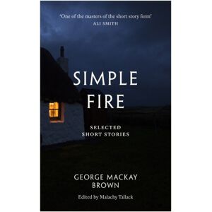 Birlinn General Simple Fire : Selected Short Stories Birlinn General Simple Fire : Selected Short Stories