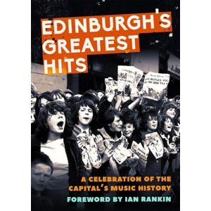 Birlinn General Edinburgh'S Greatest Hits : A Celebration Of The Capital'S Music History Birlinn General Edinburgh'S Greatest Hits : A Celebration Of The Capital'S Music History