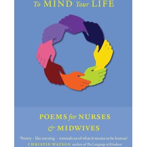 Birlinn General To Mind Your Life : Poems For Nurses And Midwives Birlinn General To Mind Your Life : Poems For Nurses And Midwives