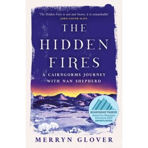 Birlinn General The Hidden Fires : A Cairngorms Journey With Nan Shepherd Birlinn General The Hidden Fires : A Cairngorms Journey With Nan Shepherd
