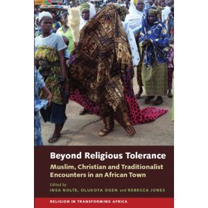 James Currey Beyond Religious Tolerance : Muslim, Christian & Traditionalist Encounters In An African Town James Currey Beyond Religious Tolerance : Muslim, Christian & Traditionalist Encounters In An African Town