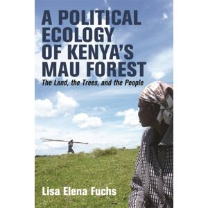James Currey A Political Ecology Of Kenya’s Mau Forest : The Land, The Trees, And The People James Currey A Political Ecology Of Kenya’s Mau Forest : The Land, The Trees, And The People