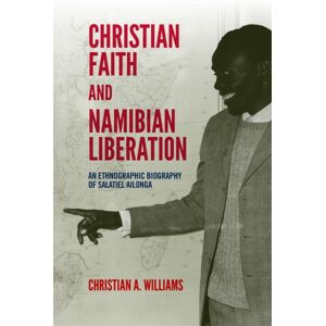 James Currey Christian Faith And Namibian Liberation : An Ethnographic Biography Of Salatiel Ailonga James Currey Christian Faith And Namibian Liberation : An Ethnographic Biography Of Salatiel Ailonga
