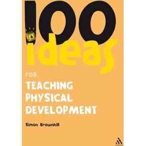 Bloomsbury Publishing PLC 100 Ideas For Teaching Physical Development Bloomsbury Publishing PLC 100 Ideas For Teaching Physical Development