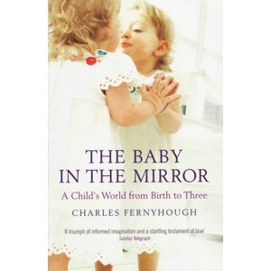Granta Books The Baby In The Mirror : A Child'S World From Birth To Three Granta Books The Baby In The Mirror : A Child'S World From Birth To Three
