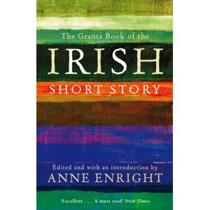 Granta Books The Granta Book Of The Irish Short Story Granta Books The Granta Book Of The Irish Short Story