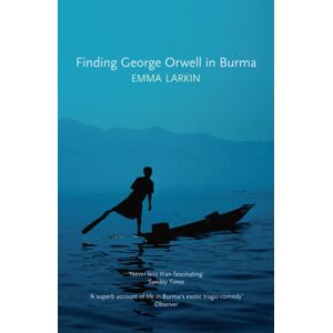 Granta Books Finding George Orwell In Burma Granta Books Finding George Orwell In Burma