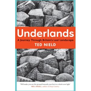 Granta Books Underlands : A Journey Through Britain’s Lost Landscape Granta Books Underlands : A Journey Through Britain’s Lost Landscape