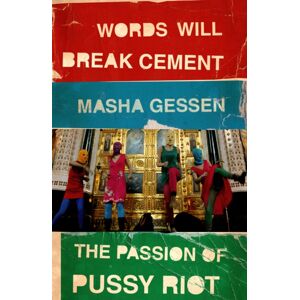 Granta Books Words Will Break Cement : The Passion Of Pussy Riot Granta Books Words Will Break Cement : The Passion Of Pussy Riot