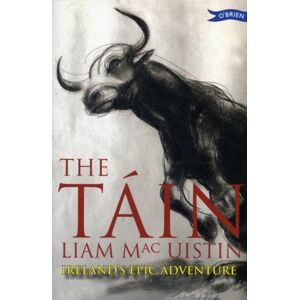 O'Brien Press Ltd The Tain : Ireland'S Epic Adventure O'Brien Press Ltd The Tain : Ireland'S Epic Adventure