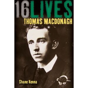 O'Brien Press Ltd Thomas Macdonagh : 16lives O'Brien Press Ltd Thomas Macdonagh : 16lives